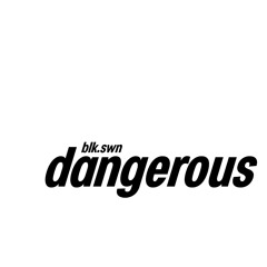 DANGEROUS