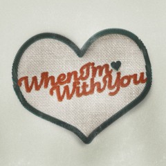 When I'm With You