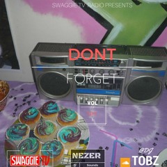 #SwaggieRadio : (Dont Forget Mix Vol 1) @Nezerda1st | Mixed By @DJTobz_