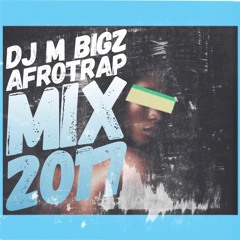 DJ M BIGZ AFROTRAP MIX