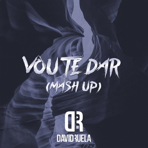 Vou Te Dar (DavidRuela Mashup)