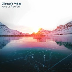 Glaziale Vibes - Axiis x Pontan (Original Mix) [Free Download]