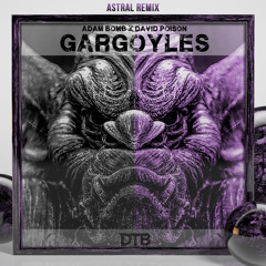 Adam Bomb X David Poison - Gargoyles (ASTRAL Remix)