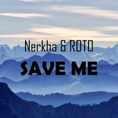 Nerkha & ROTO - Save Me (Original Mix)