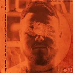 Love On Fire (Feat. James Rose) (Prod. By Mike Squires)
