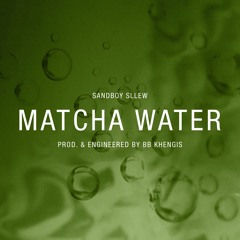 SandBoy Sllew - Matcha Water (Prod. BB KHENGIS)