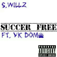 S.willz- $UCCER FREE (FT. YK DOM$)