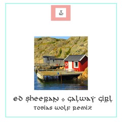 Ed Sheeran - GALWAY GIRL (Tobias Wolf Remodel)