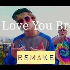 I Love You Big Bro  (Jake Paul ) Ft. Logan Paul Lyrics