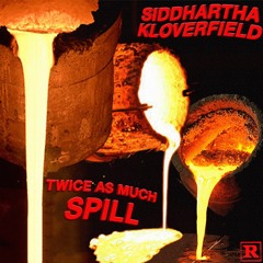 Twice As Much Spill (feat. Kloverfield)(Prod. by Papora