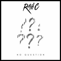 No Question (Prod. Rah-C)