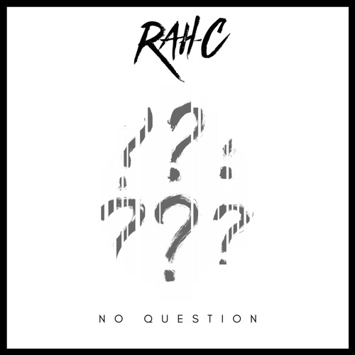 No Question (Prod. Rah-C)