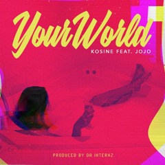 Kosine Feat. Jojo "Your World"