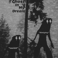 Lavish x AlmightyVonnte- Ghost In My Dreams
