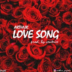 Arthur - Love Song (Prod. by Centrixx and TC Flexbeats)