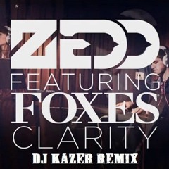 Zedd Ft Foxes - Clarity (Kazer Original Rework)
