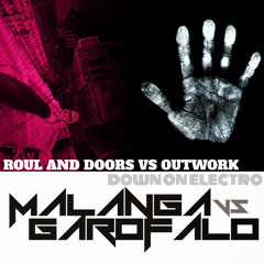 ROUL AND DOORS VS OUTWORK - Down On Electro (MALANGA VS GAROFALO)Mash Up