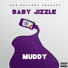 Baby Jizzle - Muddy