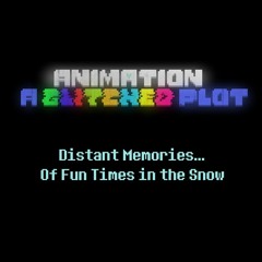 ANIMATION: A Glitched Plot - Distant Memories... Of Fun Times In The Snow