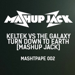 KELTEK VS THE GALAXY - TURN DOWN TO EARTH [MASHUP JACK]