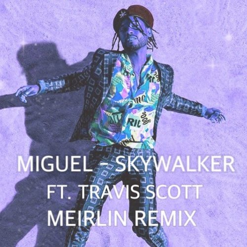Stream Miguel - Sky Walker ft. Travis Scott (MEIRLIN Remix) by MEIRLIN |  Listen online for free on SoundCloud