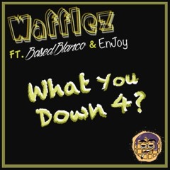What you Down 4? FT. @basedblanco & Enjoy (prod By. Mantra)