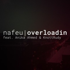 Overloadin (feat. Anika Ahmed & KnottRudy)