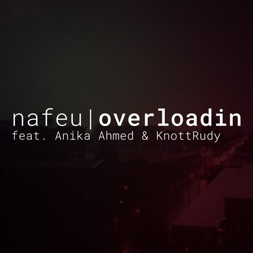 Overloadin (feat. Anika Ahmed & KnottRudy)