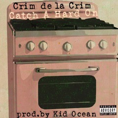 Catch A Hard On ~Crim de la Crim (prod. By Kid Ocean)