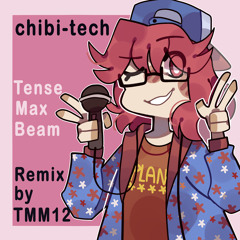 chibi-tech - Tense Max Beam [kipptune Remix]