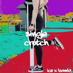 Single Crutch (ft. Bambi) (Prod. by Cxdy)