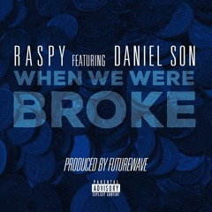 Raspy - When We Were Broke feat Daniel Son