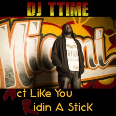 DJ T - Time - Ridin A Stick By (DJ T - Time)