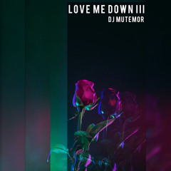 Love Me Down III