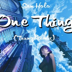 San Holo - One Thing (Trung Remix)