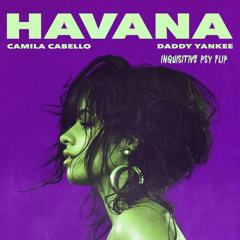 Camila Cabello - Havana (Inquisitive Psy Flip)