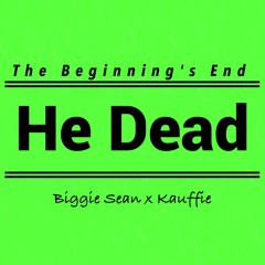 He Dead - Biggie Sean x Kauffie