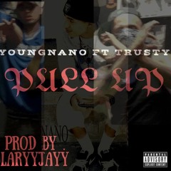 YoungNano Ft Trusty - Pull Up (ProdBy.LarryJayy)NEW2018