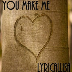 You Make Me - Produced by LyricalLisa (pc22)