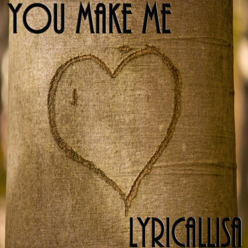 You Make Me - Produced by LyricalLisa (pc22)