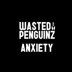 Wasted Penguinz - Anxiety ( 5edate Bootleg )