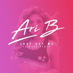 Ari B - Just Get Me (LA Rush Radio Edit)