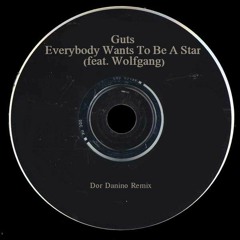 Guts - Everybody Wants To Be A Star (feat. Wolfgang) (Dor Danino Remix)