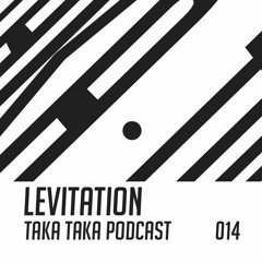 Levitation - Taka Taka Podcast 014