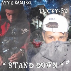 " STAND DOWN " AYYE RAMIRO FT LUCKY3RD