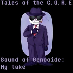 Tales of the C.O.R.E: Sound of Genocide (my take) + FLP