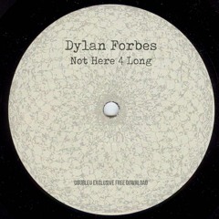 Dylan Forbes - Not Here 4 Long [FREE DL]