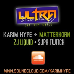 Ultra Sundays ft. Karim Hype + Tony Matterhorn + ZJ Liquid + Supa Twitch (02.11.