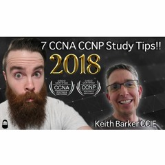 7 CCNA CCNP Study Tips for the New Year - 2018!! w/ Keith Barker CCIE