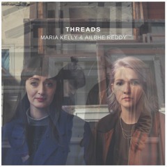 Threads - Maria Kelly ft. Ailbhe Reddy